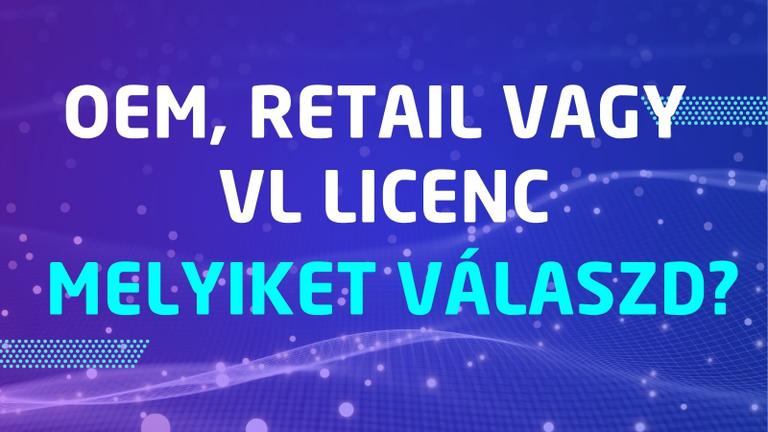OEM, retail vagy VL licenc: melyiket válaszd, és mitől jogtiszta?