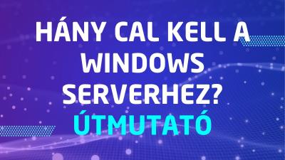 Hány CAL kell a Windows Serverhez? Útmutató példákkal
