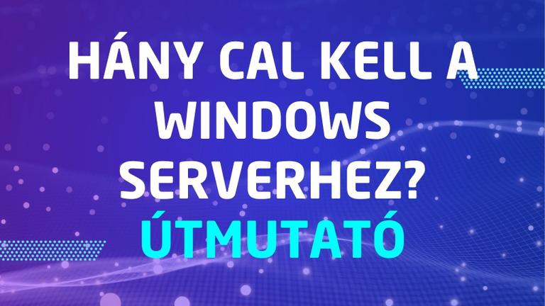 Hány CAL kell a Windows Serverhez? Útmutató példákkal